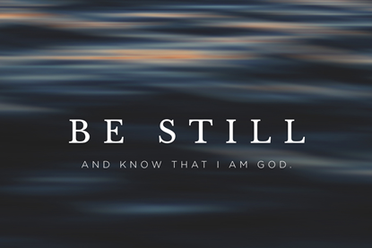 Be still