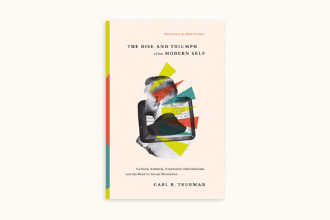 The Rise and Triumph of the Modern Self by Carl R. Trueman